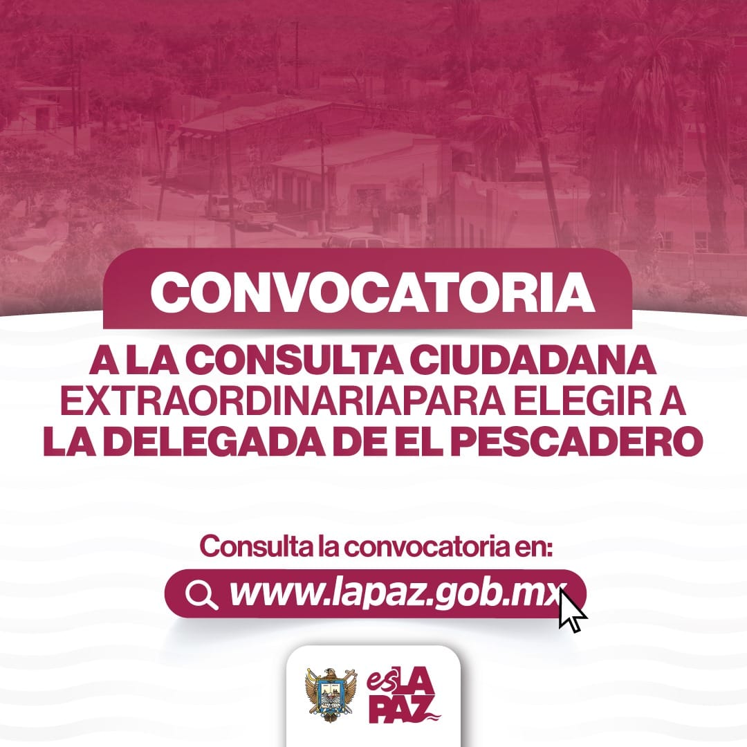 Convoca Ayuntamiento de La Paz a consulta ciudadana extraordinaria para elegir a Delegada de El Pescadero