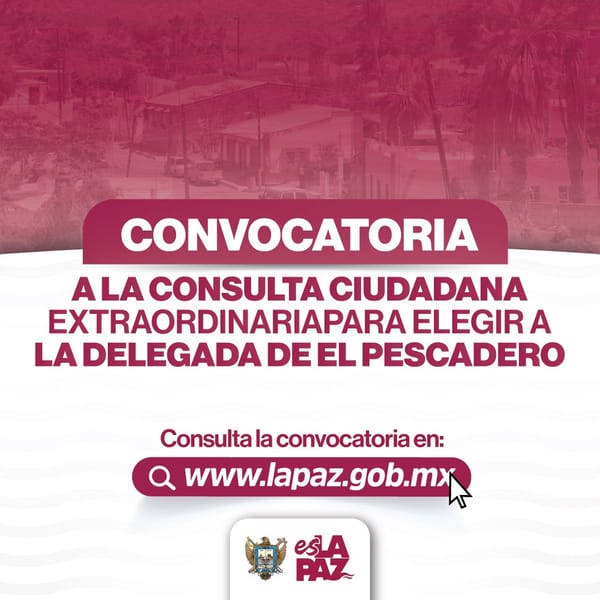 Convoca Ayuntamiento de La Paz a consulta ciudadana extraordinaria para elegir a Delegada de El Pescadero